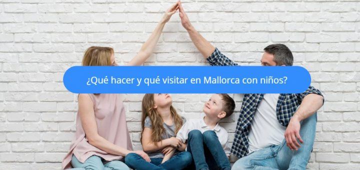 ¿Qué hacer y qué visitar en Mallorca con niños?