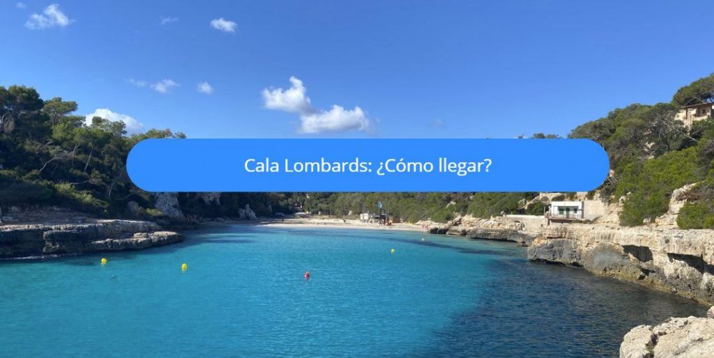 como llegar cala llombards